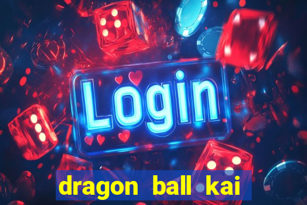 dragon ball kai legendado online